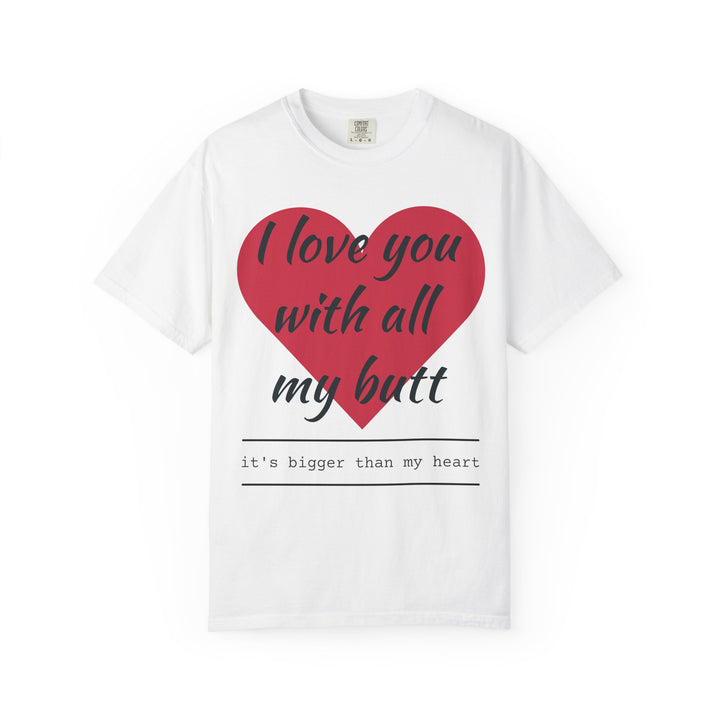 I Love You With All My Butt Shirt