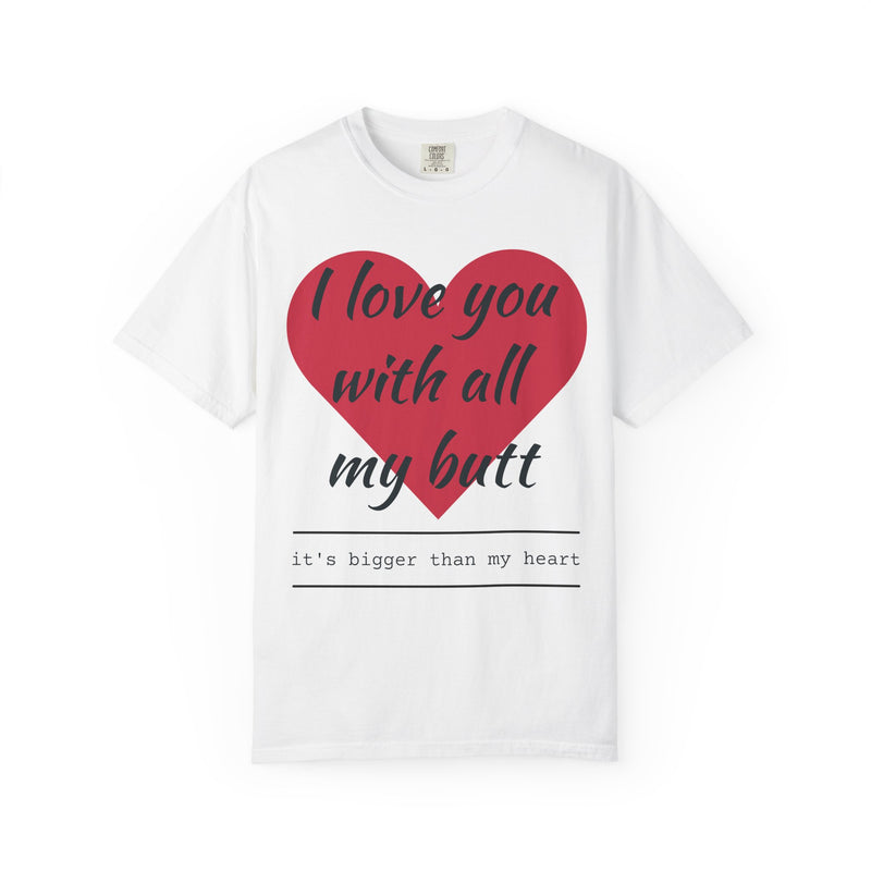 I Love You With All My Butt Shirt